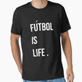 Futbol Is Life T-Shirt - Fun Novelty Design Unisex - T-Shirt, Sweatshirt, Hoodie