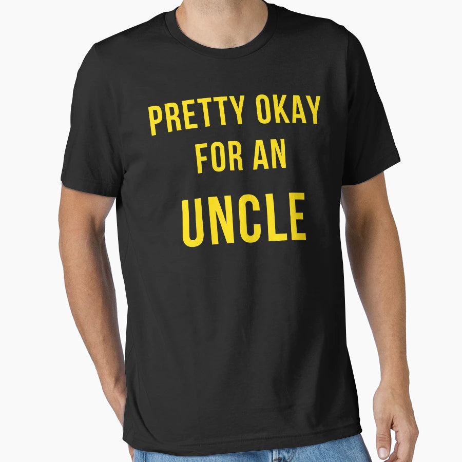 Copy Pretty Okay Uncle T-Shirt - Casual Everyday Wear Men Women - T-Shirt, Sweatshirt, Hoodie