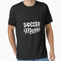 Soccer Mama Mom Mother Soccer Player T-Shirt - Novelty Apparel Men Women - T-Shirt, Sweatshirt, Hoodie