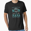 I Have Two Titles Mom And Nana T-Shirt - Casual Everyday Wear for Adults - T-Shirt, Sweatshirt, Hoodie