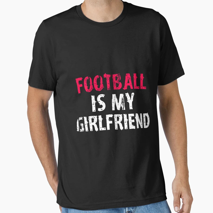 Football Is My Girlfriend Funny High T-Shirt - Trendy Graphic for Adults - T-Shirt, Sweatshirt, Hoodie