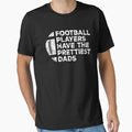 Funny Football Players Have Prettiest T-Shirt - Custom Art Print Unisex - T-Shirt, Sweatshirt, Hoodie