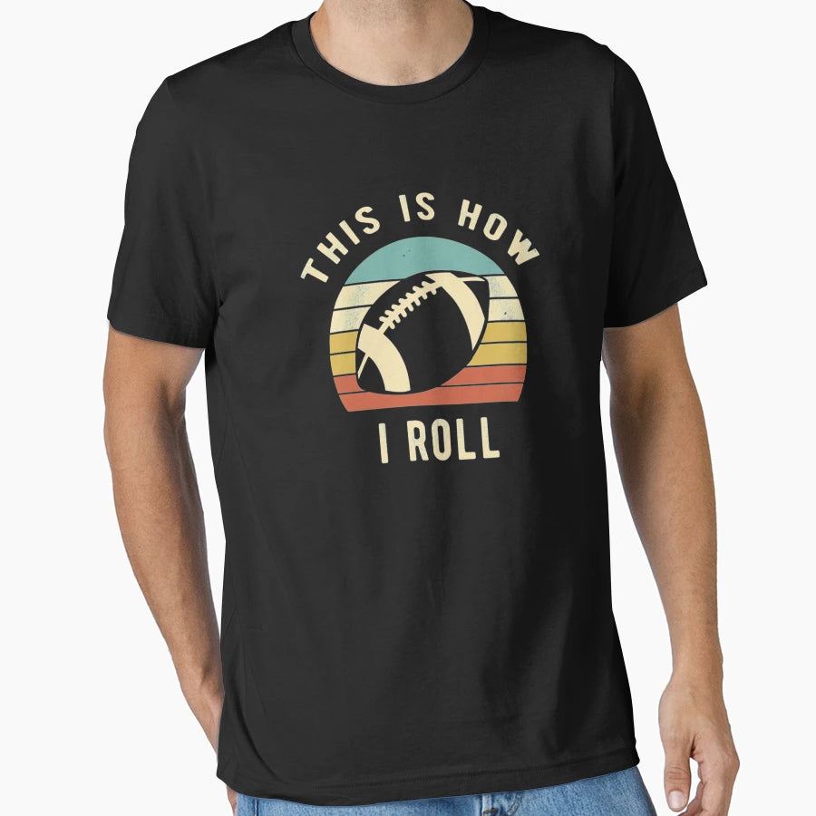 Football Lover This Is How I Roll T-Shirt - Custom Art Print Men Women - T-Shirt, Sweatshirt, Hoodie