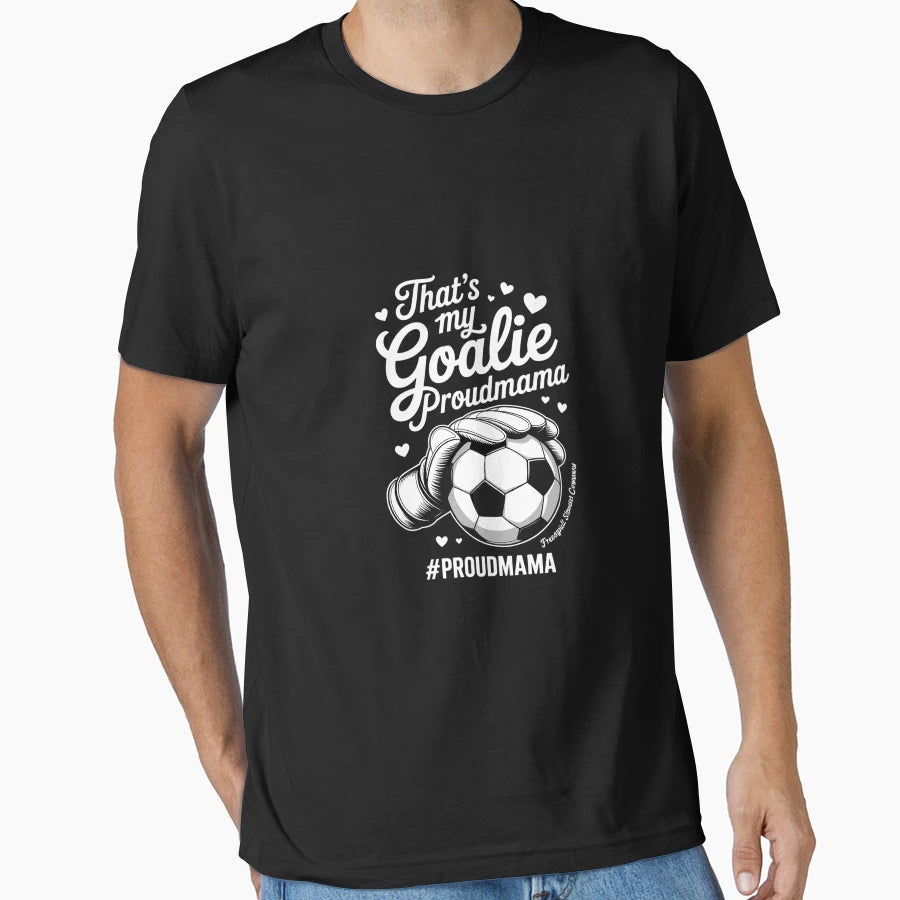My Goalie Soccer Goalkeeper Mom Soccer T-Shirt - Novelty Apparel Men Women - T-Shirt, Sweatshirt, Hoodie