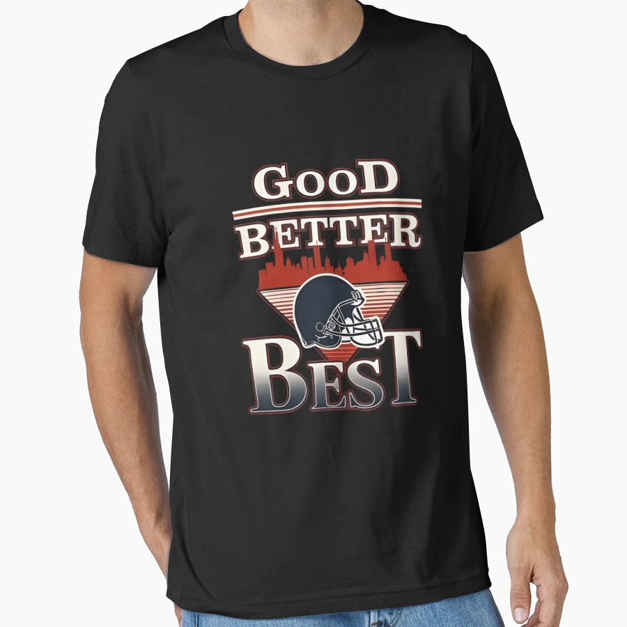 Good Better Best T-Shirt - Streetwear Style Unisex - T-Shirt, Sweatshirt, Hoodie