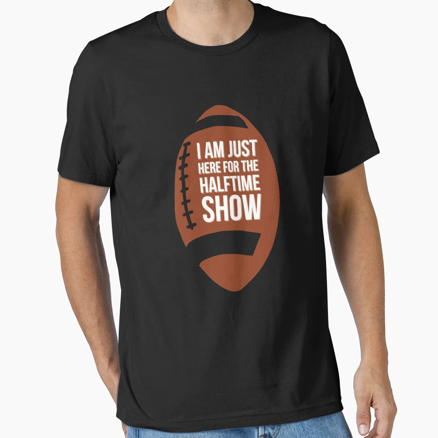 Funny I Am Just Here Halftime Show T-Shirt - Graphic Print Men Women - T-Shirt, Sweatshirt, Hoodie