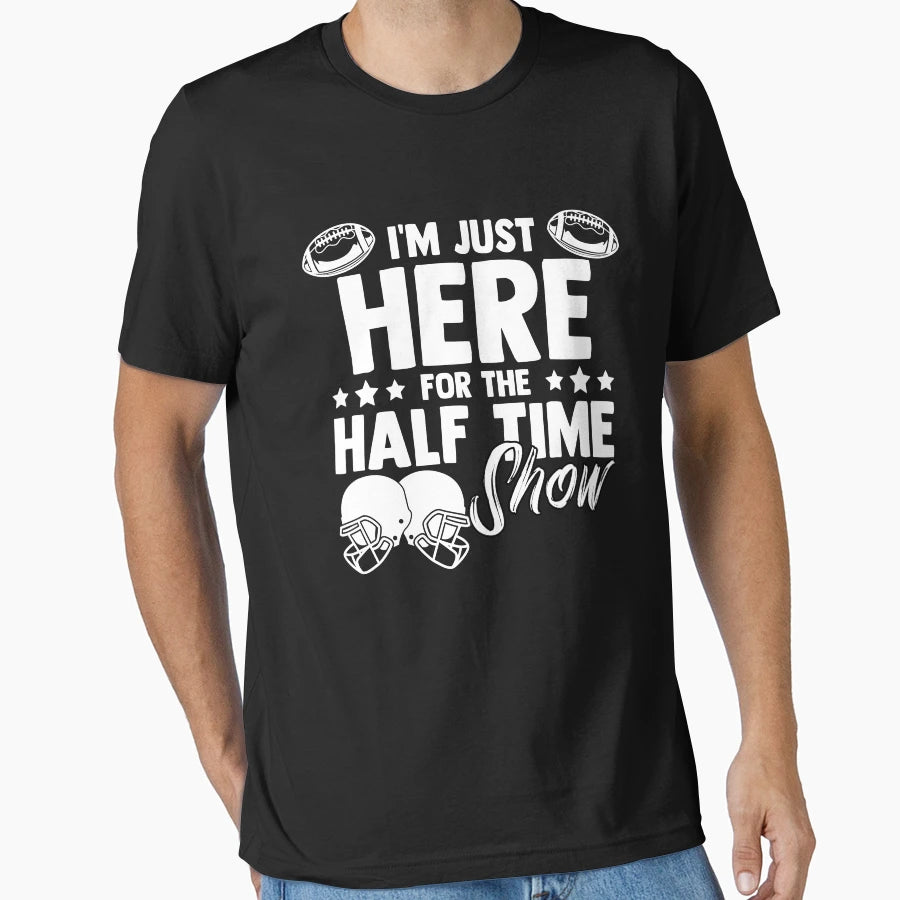 Im Just Here Half Time Show Football T-Shirt - Minimalist Print for Adults - T-Shirt, Sweatshirt, Hoodie