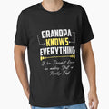 Grandpa Knows Everything Funny T-Shirt - Casual Everyday Wear Unisex - T-Shirt, Sweatshirt, Hoodie