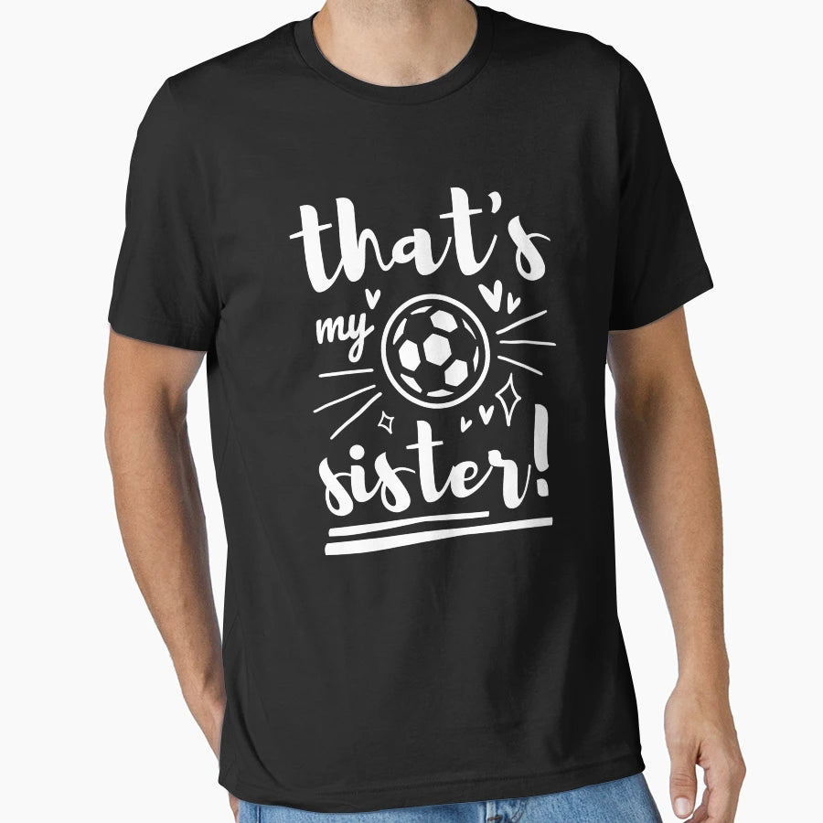Thats My Sister Soccer Soccer Brother T-Shirt - Minimalist Print Men Women - T-Shirt, Sweatshirt, Hoodie