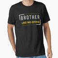 Brother Like No Other T-Shirt - Casual Everyday Wear Men Women - T-Shirt, Sweatshirt, Hoodie