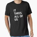 It Takes All Us T-Shirt - Fun Novelty Design Unisex - T-Shirt, Sweatshirt, Hoodie