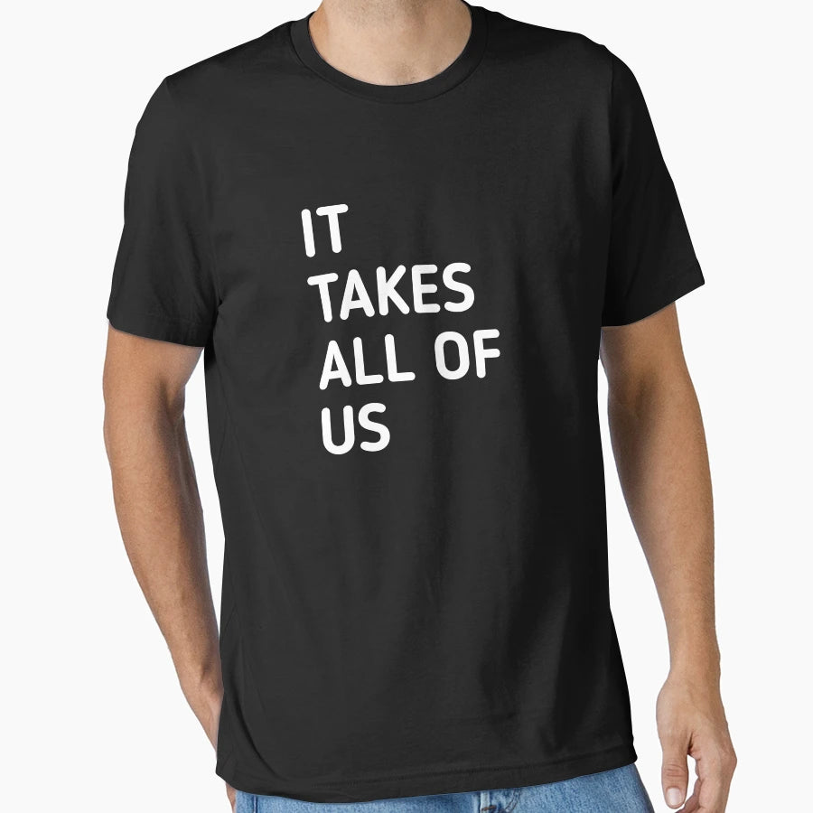 It Takes All Us T-Shirt - Fun Novelty Design Unisex - T-Shirt, Sweatshirt, Hoodie