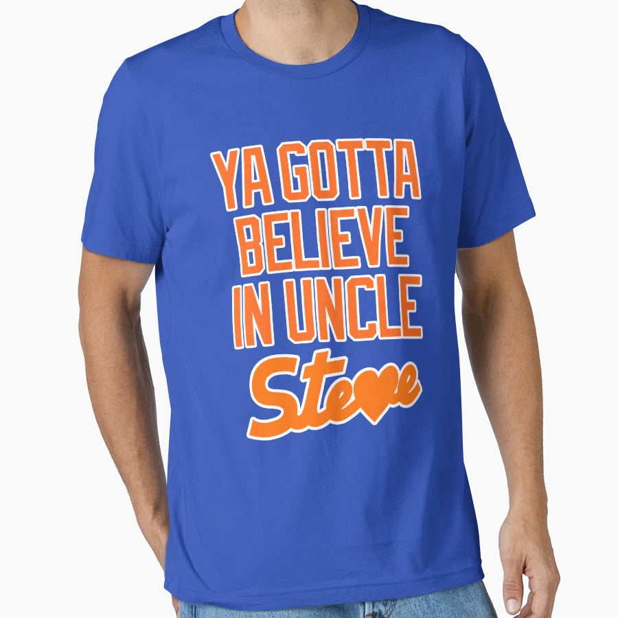 Ya Gotta Believe Uncle Steve Cohen T-Shirt - Minimalist Print for Adults - T-Shirt, Sweatshirt, Hoodie