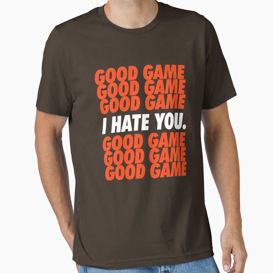 Browns Good Game I Hate You T-Shirt - Graphic Print Men Women - T-Shirt, Sweatshirt, Hoodie
