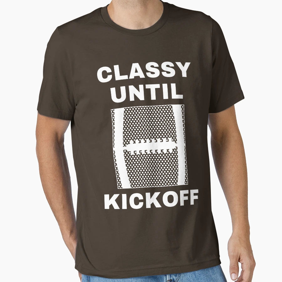 Classy Until Kickoff American T-Shirt - Minimalist Print Men Women - T-Shirt, Sweatshirt, Hoodie