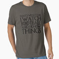 Thats What I Do I Watch Football And T-Shirt - Streetwear Style Men Women - T-Shirt, Sweatshirt, Hoodie