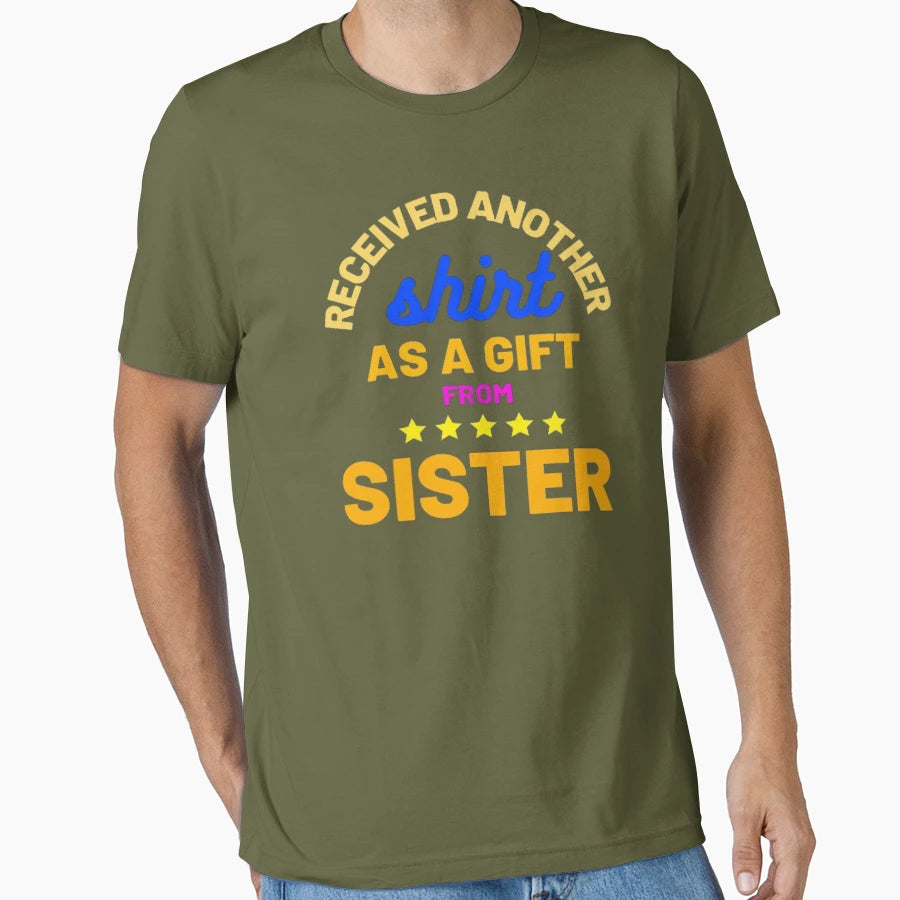 Receives Another As Gift From Sister T-Shirt - Custom Art Print Men Women - T-Shirt, Sweatshirt, Hoodie