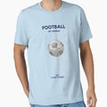 Football My World T-Shirt - Casual Everyday Wear Unisex - T-Shirt, Sweatshirt, Hoodie