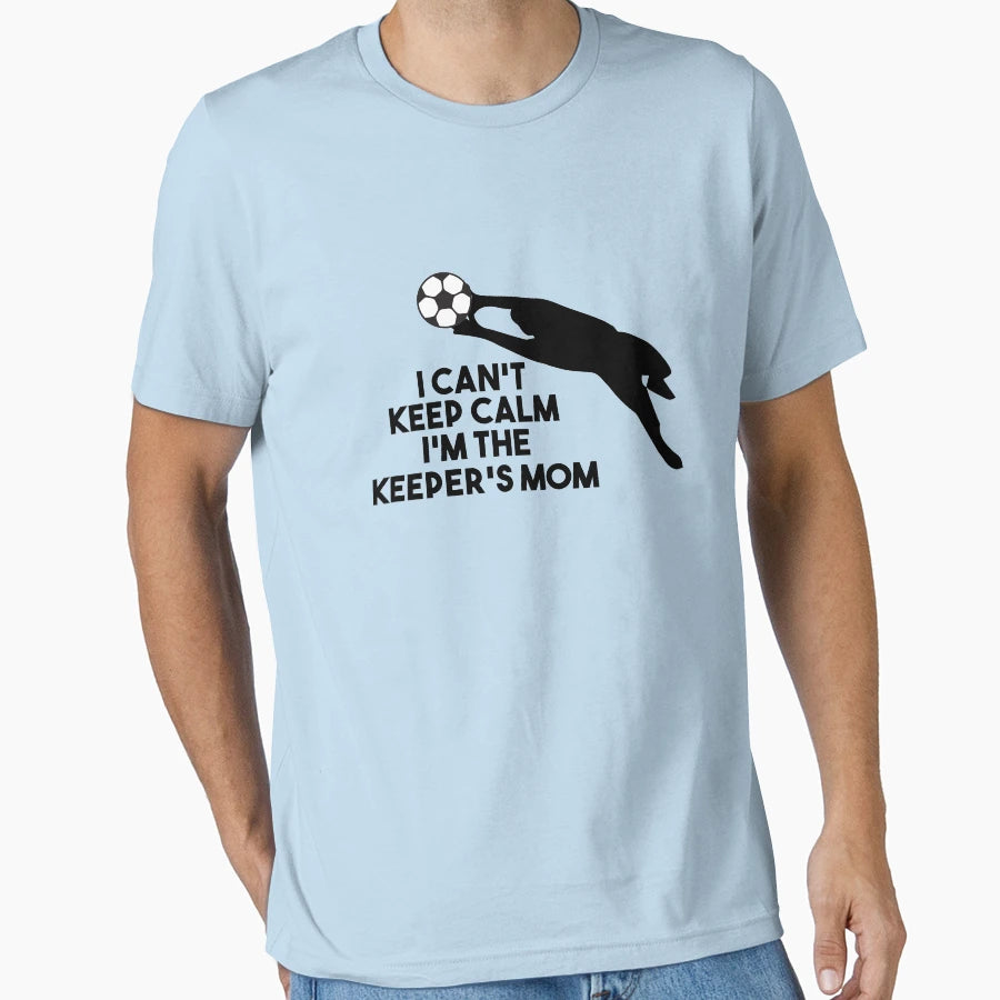 I Cant Keep Calm Im Keepers Mom Soccer T-Shirt - Unique Graphic for Adults - T-Shirt, Sweatshirt, Hoodie