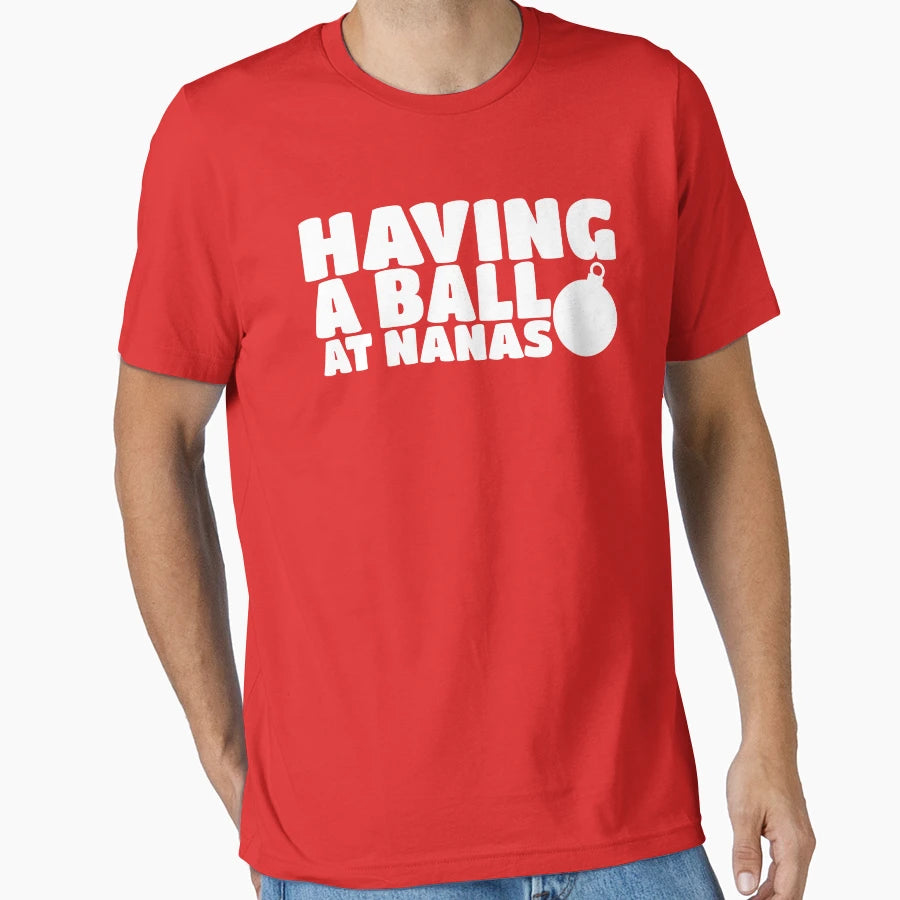 Having Ball Nanas Grandmas House T-Shirt - Custom Art Print Unisex - T-Shirt, Sweatshirt, Hoodie