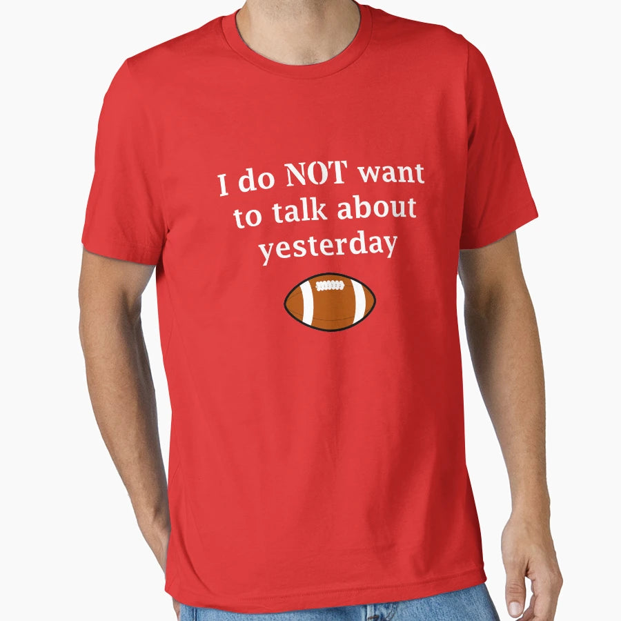I Do Not Want To Talk About Yesterday T-Shirt - Streetwear Style Unisex - T-Shirt, Sweatshirt, Hoodie