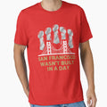 San Francisco Wasnt Built Day T-Shirt - Graphic Print Men Women - T-Shirt, Sweatshirt, Hoodie