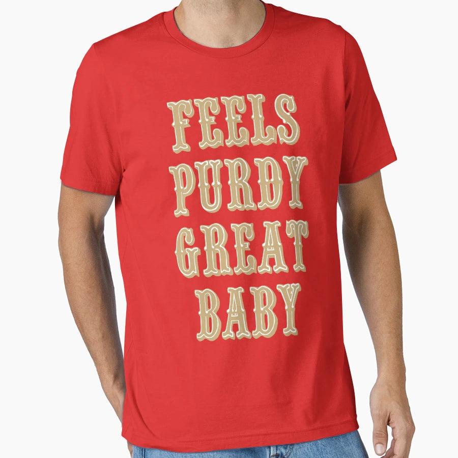 Feels Purdy Great T-Shirt - Novelty Apparel Unisex - T-Shirt, Sweatshirt, Hoodie