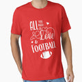 All You Need Is Love Football T-Shirt - Streetwear Style Men Women - T-Shirt, Sweatshirt, Hoodie