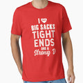 I Love Big Sacks Tight Ends And T-Shirt - Casual Everyday Wear Unisex - T-Shirt, Sweatshirt, Hoodie