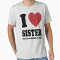 I Love My Sister Mom Dad And Brother T-Shirt - Casual Everyday Wear Unisex - T-Shirt, Sweatshirt, Hoodie