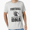 Football Its My Dna T-Shirt - Casual Everyday Wear Unisex - T-Shirt, Sweatshirt, Hoodie