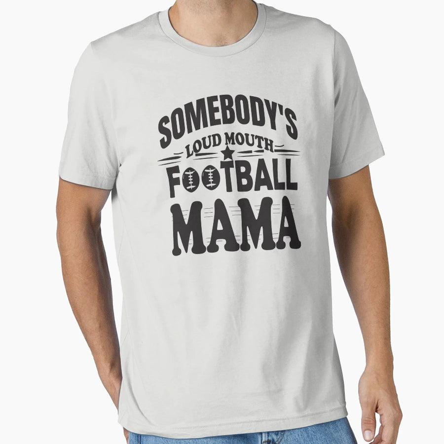 Somebodys Loud Mouth Football Mama Funny T-Shirt - Graphic Print Men Women - T-Shirt, Sweatshirt, Hoodie