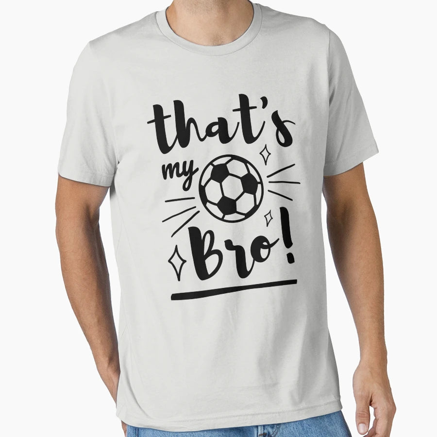 Thats My Bro Soccer Soccer Brother T-Shirt - Streetwear Style Unisex - T-Shirt, Sweatshirt, Hoodie