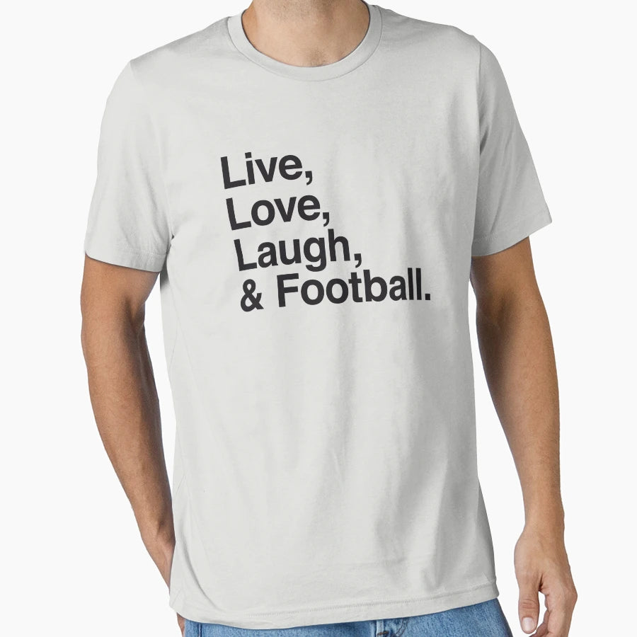 Live Love Laugh And Football T-Shirt - Streetwear Style Unisex - T-Shirt, Sweatshirt, Hoodie
