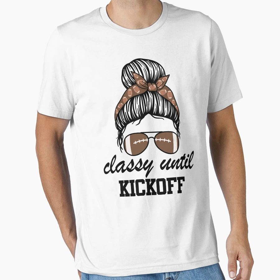 Classy Until Kickoff American T-Shirt - Novelty Apparel for Adults - T-Shirt, Sweatshirt, Hoodie