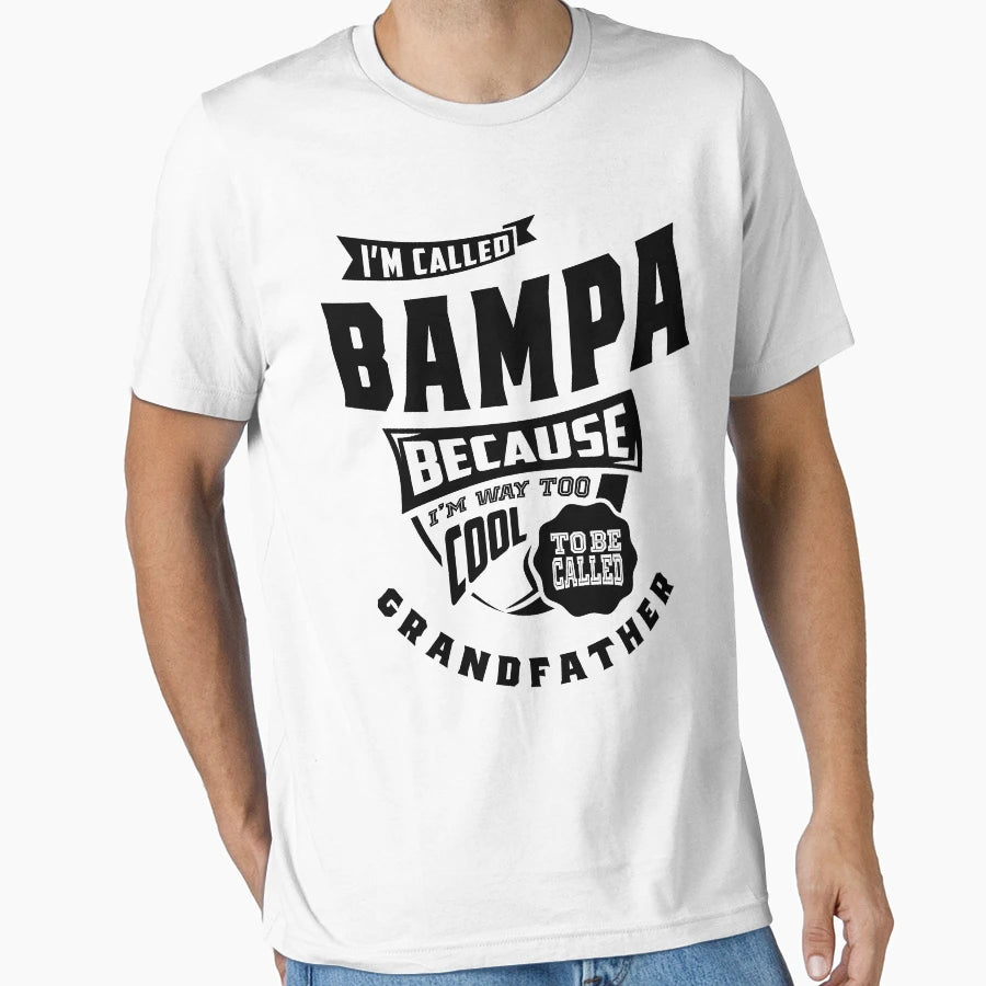 Bampa Gift Im Called Bampa Because T-Shirt - Streetwear Style for Adults - T-Shirt, Sweatshirt, Hoodie