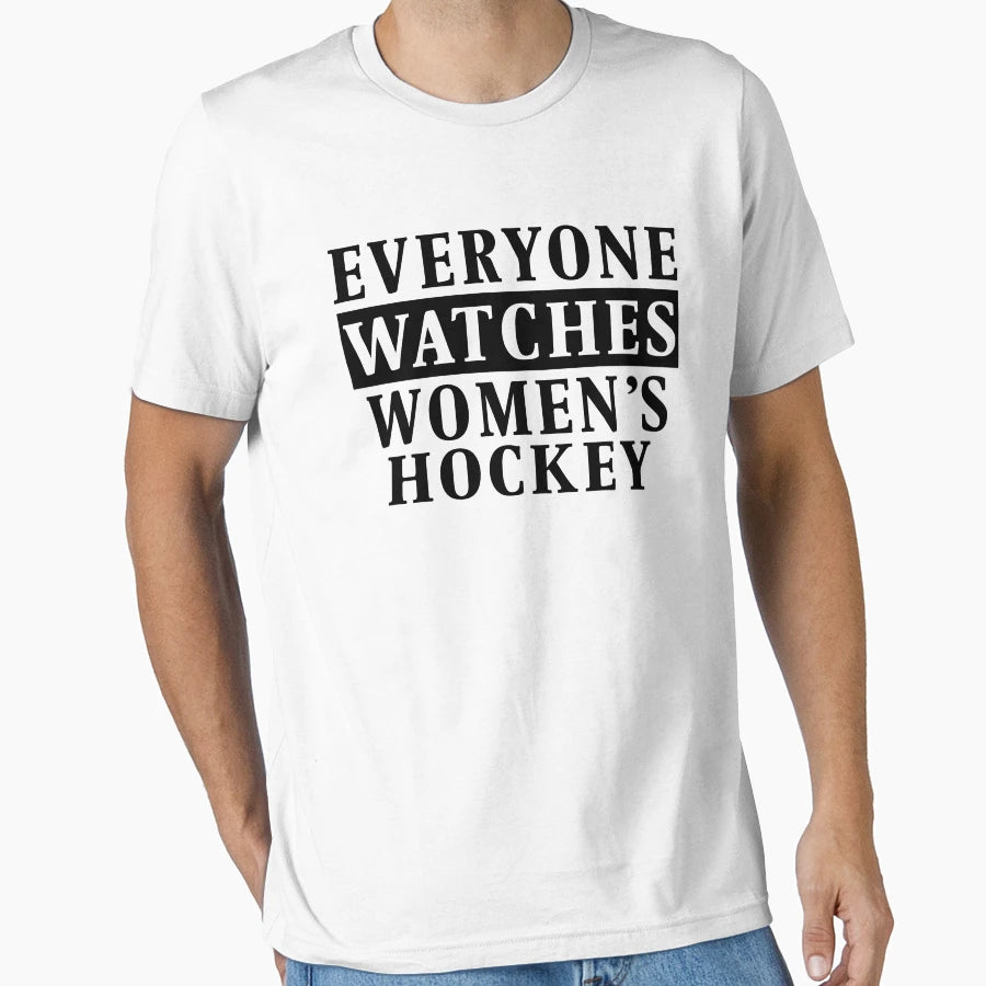 Everyone Watches Womens Hockey T-Shirt - Unique Graphic for Adults - T-Shirt, Sweatshirt, Hoodie