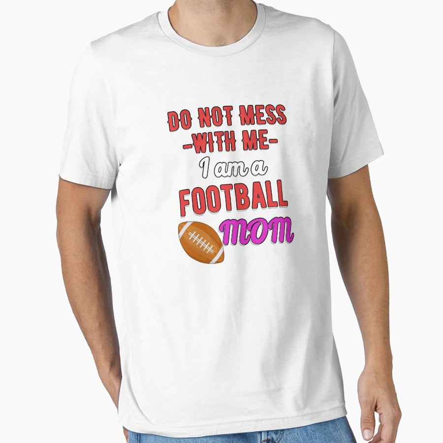 Do Not Mess Me I Am Football Mom T-Shirt - Graphic Print for Adults - T-Shirt, Sweatshirt, Hoodie
