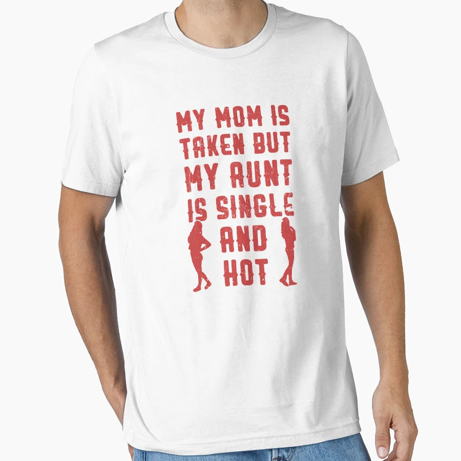 My Mom Is Taken But My Aunt Is T-Shirt - Fun Novelty Design for Adults - T-Shirt, Sweatshirt, Hoodie