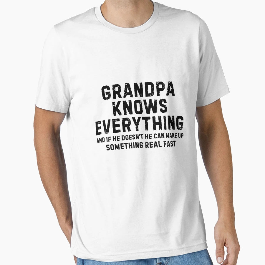 Grandpa Knows Everything And If He T-Shirt - Streetwear Style Unisex - T-Shirt, Sweatshirt, Hoodie