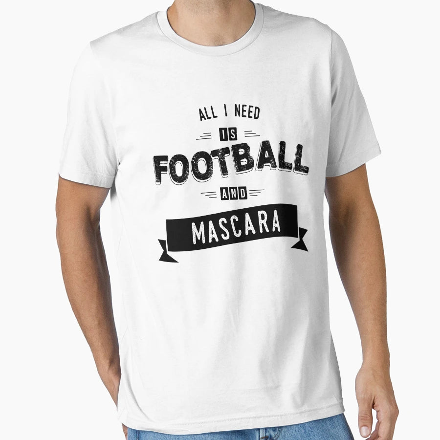 Mascara Product All I Need Is Football T-Shirt - Fun Novelty Design Unisex - T-Shirt, Sweatshirt, Hoodie