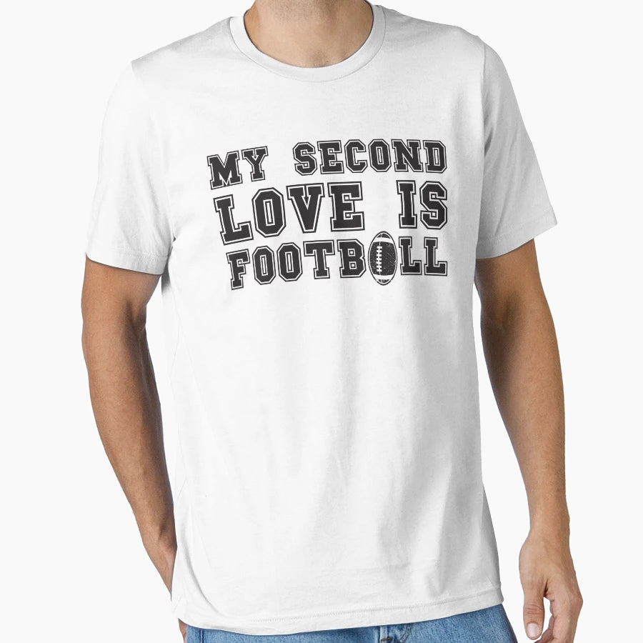 My Second Love Is Football T-Shirt - Casual Everyday Wear for Adults - T-Shirt, Sweatshirt, Hoodie
