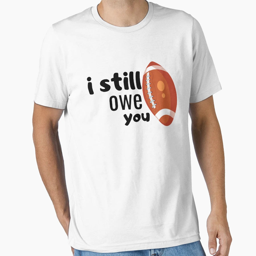 Copy I Still Owe You T-Shirt - Minimalist Print Unisex - T-Shirt, Sweatshirt, Hoodie