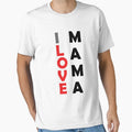 I Love Mama Mothers Day Gift T-Shirt - Streetwear Style Unisex - T-Shirt, Sweatshirt, Hoodie