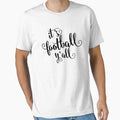 Its Football You Are All Football T-Shirt - Streetwear Style Men Women - T-Shirt, Sweatshirt, Hoodie
