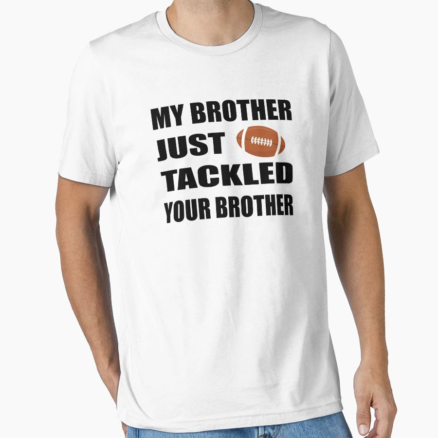 My Brother Just Tackled Your Brother T-Shirt - Trendy Graphic Unisex - T-Shirt, Sweatshirt, Hoodie