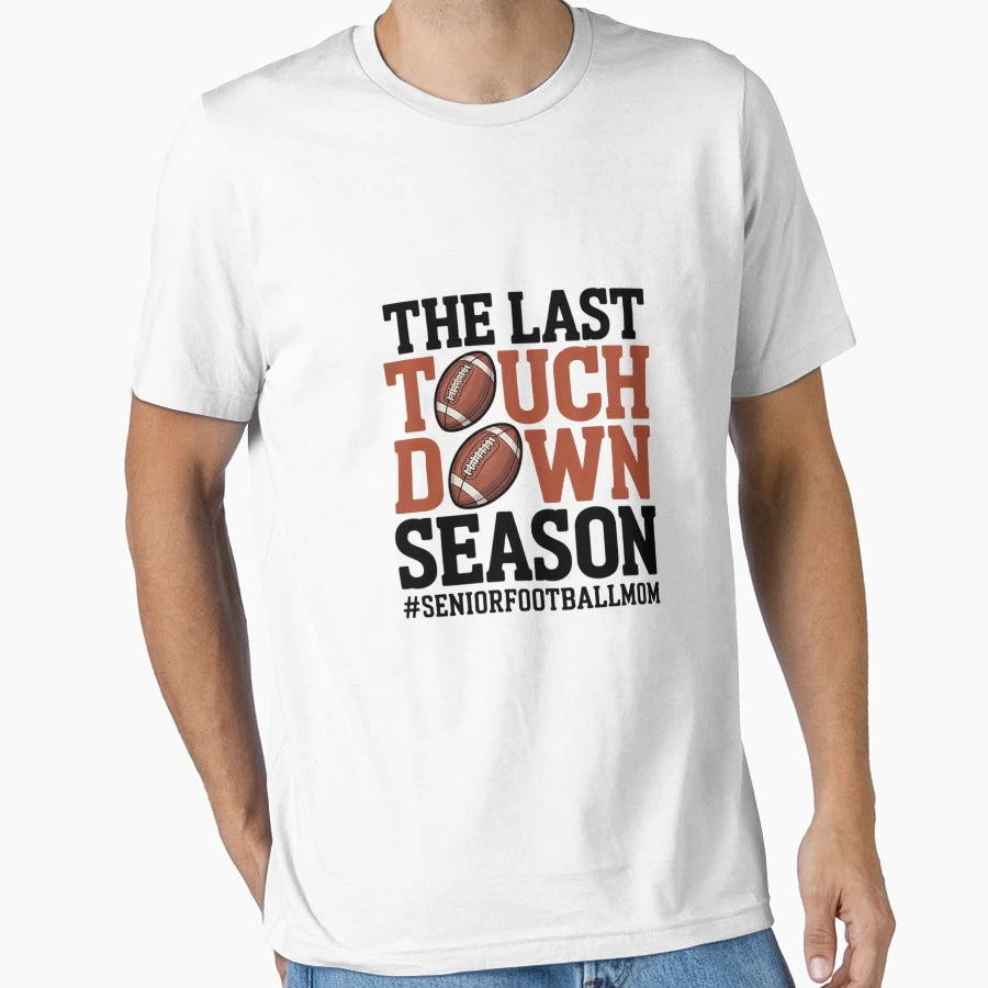 Last Touchdown Season Senior T-Shirt - Casual Everyday Wear Men Women - T-Shirt, Sweatshirt, Hoodie