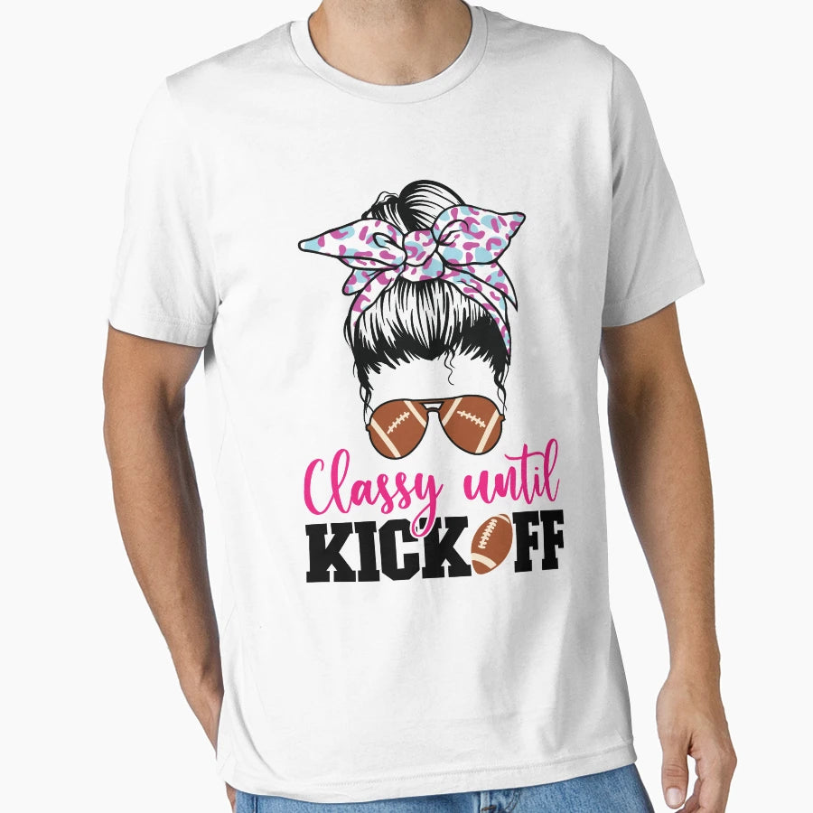 Classy Until Kickoff Messy Bun T-Shirt - Casual Everyday Wear Men Women - T-Shirt, Sweatshirt, Hoodie