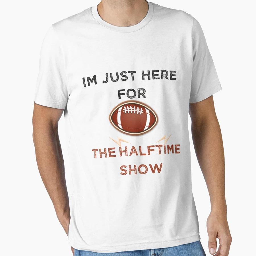Im Just Here Halftime Show Funny Gift T-Shirt - Custom Art Print Men Women - T-Shirt, Sweatshirt, Hoodie