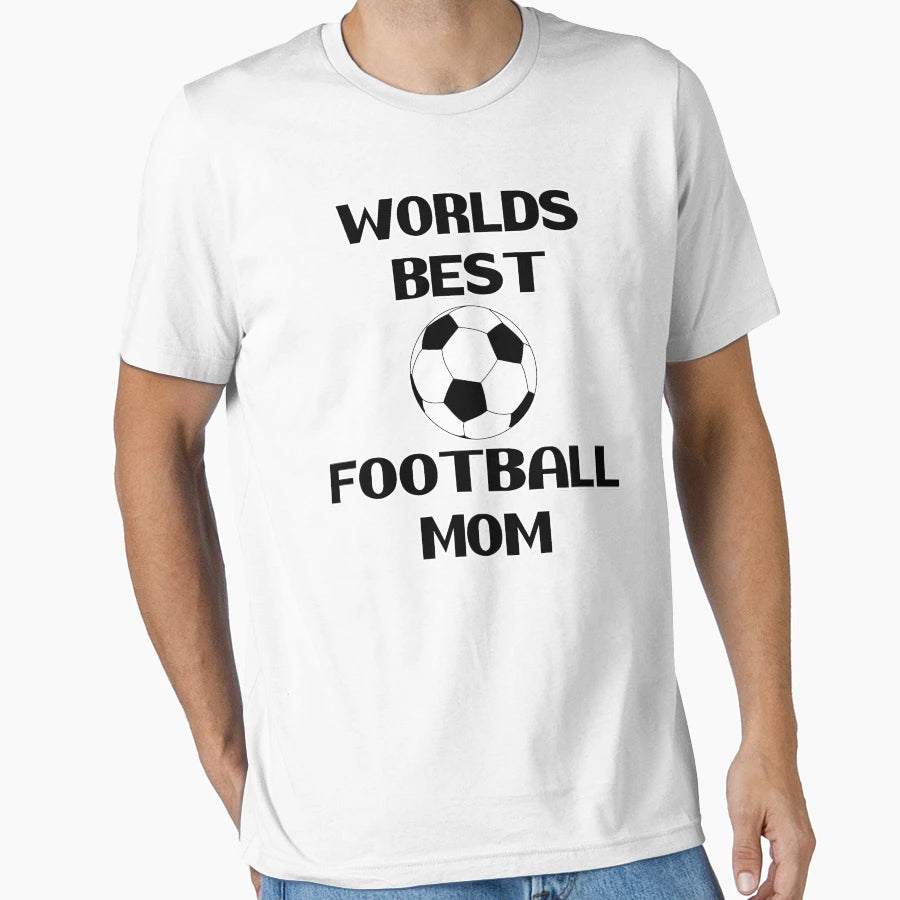 Worlds Best Soccer Football Mom T-Shirt - Casual Everyday Wear Men Women - T-Shirt, Sweatshirt, Hoodie